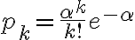 $p_k=\frac{\alpha^k}{k!}e^{-\alpha}$